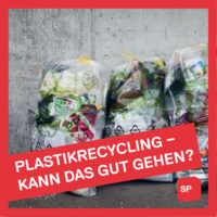 Plastikrecycling – kann das gut gehen?
